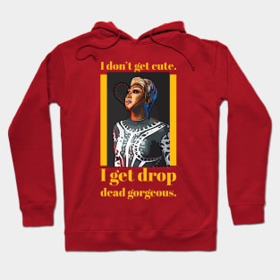 I don't get cute, I get drop dead gorgeous Hoodie